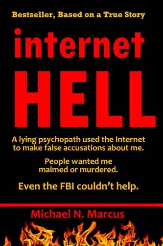 Stock image for Internet HELL: A lying psychopath used the Internet to make false accusations about me. People wanted me maimed or murdered. Even the FBI couldn't help. (Based on a true story) for sale by Revaluation Books