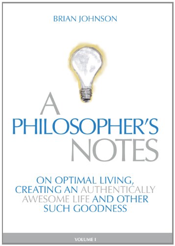 Beispielbild fr A Philosopher's Notes: On Optimal Living, Creating an Authentically Awesome Life and Other Such Goodness, Vol. 1 zum Verkauf von SecondSale