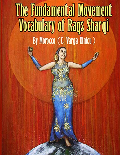 Imagen de archivo de The Fundamental Movement Vocabulary of Raqs Sharqi a la venta por WorldofBooks