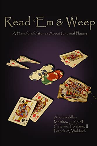 Read 'Em & Weep: A Handful of Stories About Unusual Players (9780983074601) by Andrew Allen; Matthew J. Kolell; Catalino Tolejano, II; Patrick A. Waldoch