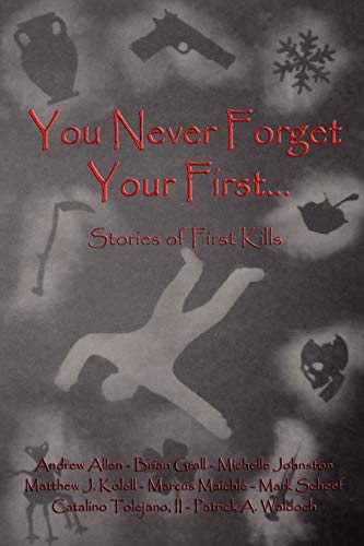 You Never Forget Your First... (9780983074618) by Catalino Tolejano, II; Brian Grall; Michelle Johnston; Andrew Allen; Patrick A. Waldoch; Matthew J. Kolell; Marcus Maichle; Mark Scheef