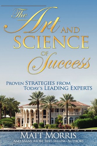 Imagen de archivo de The Art and Science of Success, Proven Strategies from Today's Leading Experts a la venta por BookHolders