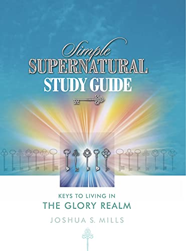 Stock image for Simple Supernatural Study Guide: Keys to Living in the Glory Realm for sale by Half Price Books Inc.