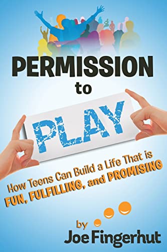 9780983080060: Permission to Play: How Teens Can Build a Life That is Fun, Fulfilling, and Promising