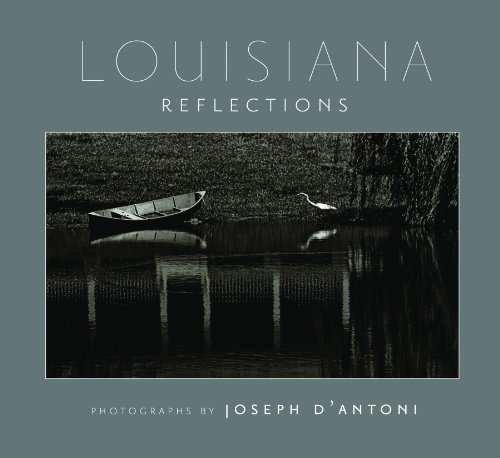Louisiana Reflections (9780983081623) by Joseph D'Antoni; Photographer