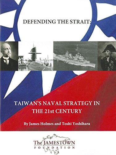 Defending the Strait: Taiwan's Naval Strategy in the 21st Century (9780983084242) by Holmes, James; Yoshihara, Toshi