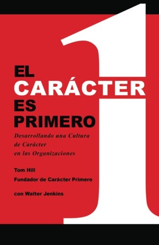 Beispielbild fr El Caracter es Primero: Desarrollando una Cultura de Caracter en las Organizaciones zum Verkauf von Revaluation Books