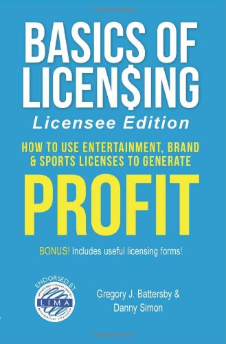 9780983096313: Basics of Licensing: How to Use Entertainment, Brand & Sports Licenses to Generate Profit