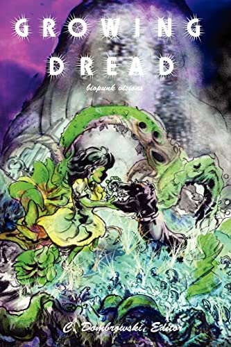 Growing Dread: Biopunk Visions (9780983098744) by Erik Scott De Bie; Angel Leigh McCoy; Jeremy Zimmerman