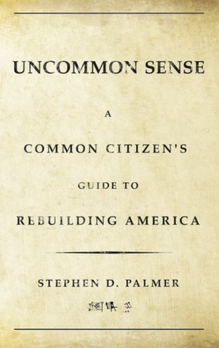 Imagen de archivo de Uncommon Sense: A Common Citizen's Guide to Rebuilding America a la venta por Wonder Book