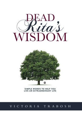 Beispielbild fr Dead Ritas Wisdom: Simple words to help you live an extraordinary life zum Verkauf von Goodwill Books