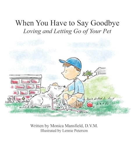 Imagen de archivo de When You Have to Say Goodbye: Loving and Letting Go of Your Pet: Loving and Letting Go of Your Pet a la venta por Reliant Bookstore