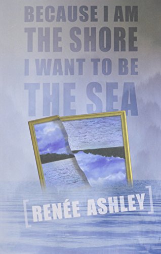 Beispielbild fr Because I Am the Shore I Want to Be the Sea zum Verkauf von Better World Books
