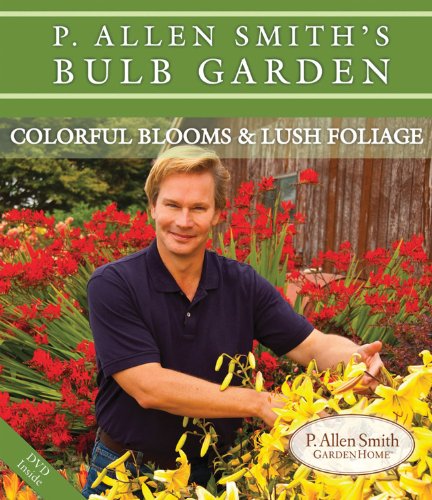 Imagen de archivo de P. Allen Smith's Bulb Garden: Colorful Blooms & Lush Foliage a la venta por Book Outpost