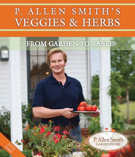 Beispielbild fr P. Allen Smith's Veggies & Herbs: From Garden to Table zum Verkauf von HPB-Emerald