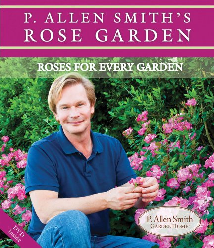 Stock image for P. Allen Smith's Rose Garden: Roses for Every Garden (P. Allen Smith Garden Home Books) for sale by SecondSale