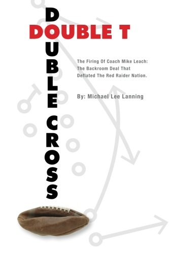 9780983126829: Double T - Double Cross: The Firing of Coach Mike Leach: The Backroom