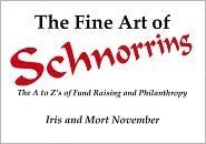 Beispielbild fr The Fine Art of Schnorring: The A to Z's of Fund Raising and Philanthropy zum Verkauf von ZBK Books