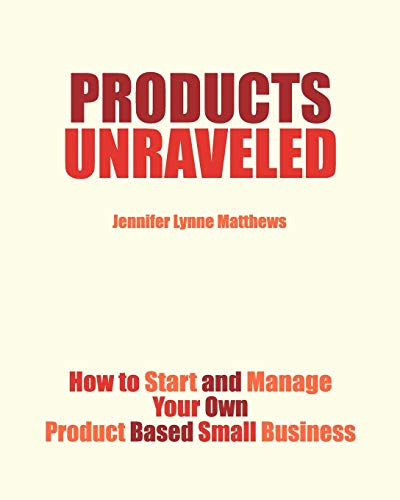 9780983132813: Products Unraveled: How to Start and Manage Your Own Product Based Small Business