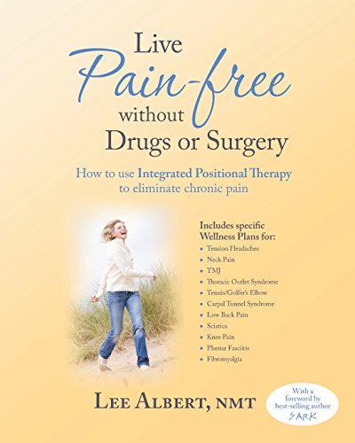 Beispielbild fr Live Pain Free Without Drugs or Surgery: How to use Integrated Positional Therapy to eliminate chronic pain zum Verkauf von Wonder Book