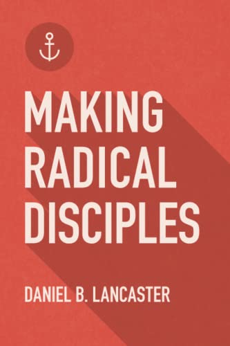Beispielbild fr Making Radical Disciples: Make and Multiply Disciples Like Jesus Using Ten Contagious Disciple Making Lessons zum Verkauf von WorldofBooks