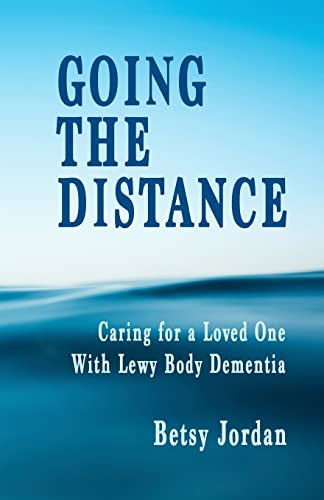 9780983139379: Going the Distance: Caring for a Loved One with Lewy Body Dementia