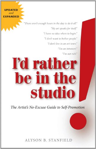 Stock image for I'd Rather Be in the Studio: The Artist's No-Excuse Guide to Self-Promotion for sale by ThriftBooks-Atlanta