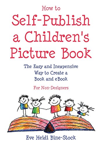 Beispielbild fr How to Self-Publish a Childrens Picture Book: The Easy and Inexpensive Way to Create a Book and eBook: For Non-Designers zum Verkauf von Goodwill Southern California