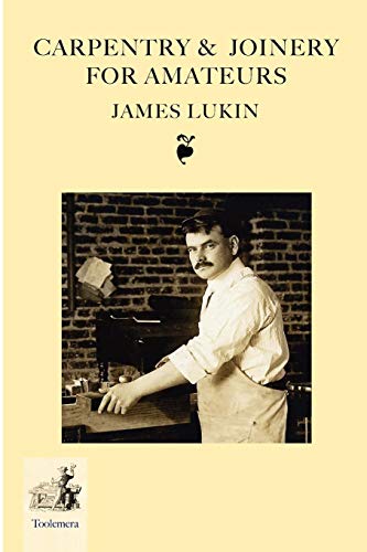 CARPENTRY AND JOINERY FOR AMATEURS (9780983150039) by Lukin, James