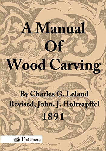 A Manual of Wood Carving (9780983150053) by Leland, Charles Godfrey
