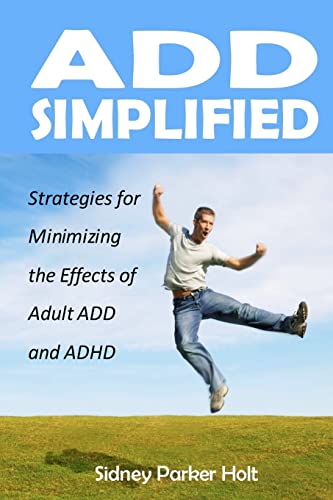 Add Simplified: Strategies for Minimizing the Effects of Adult Add or ADHD (Paperback or Softback) - Holt, Sidney Parker