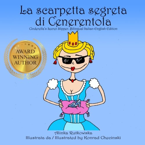 Stock image for La scarpetta segreta di Cenerentola / Cinderella's Secret Slipper: Bilingual Italian-English Edition (Classic Fairy Tales with a Modern Twist) for sale by Revaluation Books