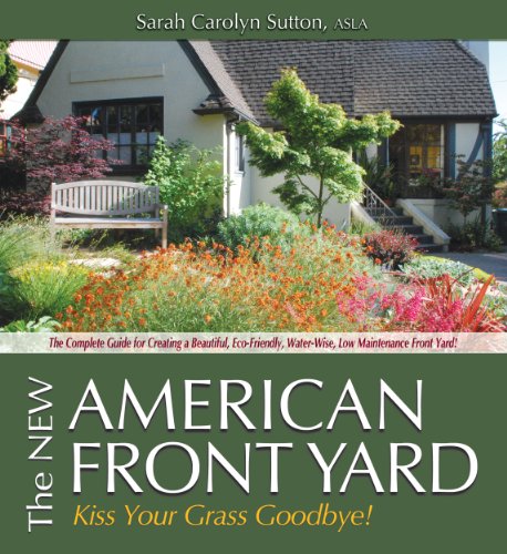 Beispielbild fr The New American Front Yard: Kiss Your Grass Goodbye! zum Verkauf von ThriftBooks-Dallas