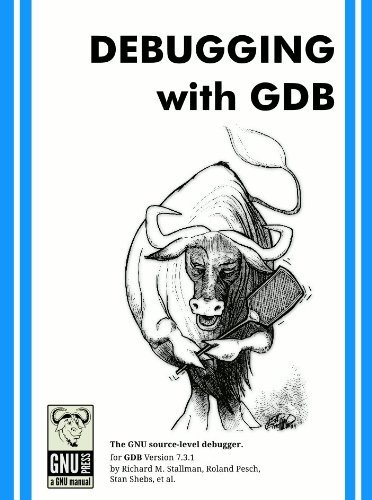 Debugging with GDB: The GNU source-level debugger (GNU manuals) by Richard Stallman (2011-05-03) (9780983159230) by Richard M. Stallman; Roland Pesch; Stan Shebs