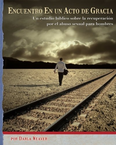 Imagen de archivo de Encuentro En un Acto de Gracia: A Sexual Abuse Recovery Bible Study for Men - en Espanol a la venta por Revaluation Books