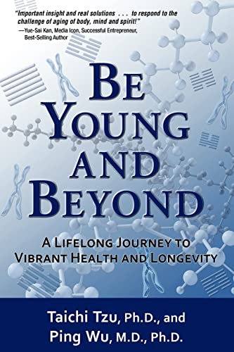 Imagen de archivo de Be Young and Beyond: A Lifelong Journey to Vibrant Health and Longevity a la venta por -OnTimeBooks-