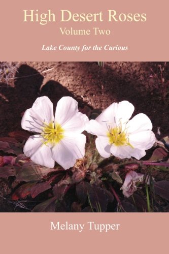 Beispielbild fr High Desert Roses, Volume Two: Lake County for the Curious (Volume 2) zum Verkauf von Revaluation Books