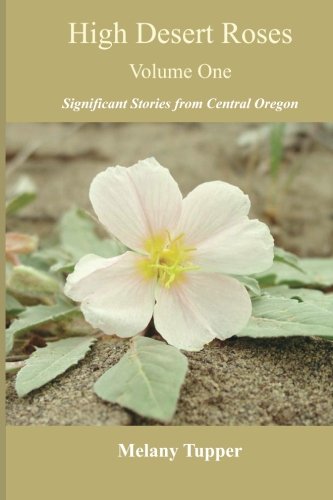 Stock image for High Desert Roses volume one: Significant Stories From Central Oregon: Volume 1 for sale by Revaluation Books