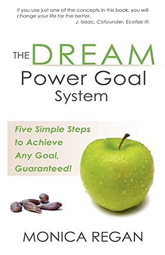 9780983169888: The DREAM Power Goal System: Five Simple Steps to Achieve Any Goal, Guaranteed!