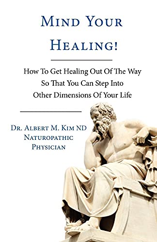 9780983169895: Mind Your Healing!: How To Get Healing Out Of The Way So That You Can Step Into Other Dimensions Of Your Life