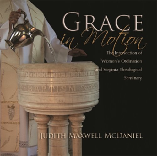 Imagen de archivo de Grace in Motion: The Intersection of Women's Ordination and Virginia Theological Seminary a la venta por HPB-Red