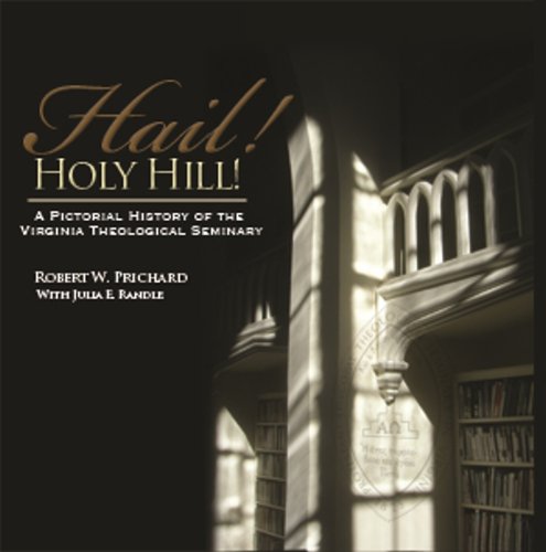 Beispielbild fr Hail! Holy Hill! A Pictorial History of the Virginia Theological Seminary zum Verkauf von GoldBooks