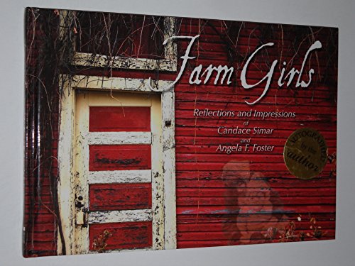 Beispielbild fr Farm Girls: Reflections and Impressions of Candace Simar and Angela F. Foster zum Verkauf von Goodwill