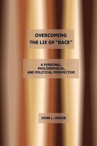 Imagen de archivo de Overcoming the Lie of "Race": A Personal, Philosophical, and Political Perspective a la venta por HPB-Ruby