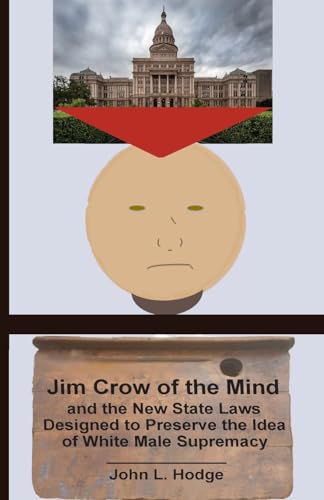 Stock image for Jim Crow of the Mind and the New State Laws Designed to Preserve the Idea of White Male Supremacy for sale by More Than Words