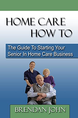Beispielbild fr HOME CARE HOW TO - The Guide To Starting Your Senior In Home Care Business zum Verkauf von HPB-Red