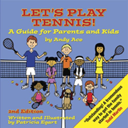 Imagen de archivo de Let's Play Tennis! A Guide for Parents and Kids by Andy Ace, 2nd edition a la venta por Half Price Books Inc.