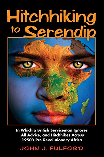 Stock image for Hitchhiking to Serendip: In Which a British Serviceman Ignores All Advice and Hitchhikes Across 1950's Pre-Revolutionary Africa for sale by Lucky's Textbooks