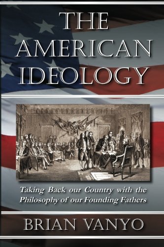9780983193319: The American Ideology: Taking Back our Country with the Philosophy of our Founding Fathers