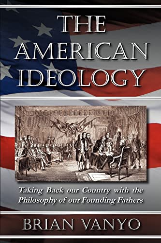 9780983193319: The American Ideology: Taking Back our Country with the Philosophy of our Founding Fathers